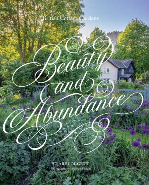Beauty & Abundance - British Cottage Gardens