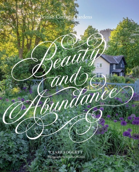 Beauty & Abundance - British Cottage Gardens