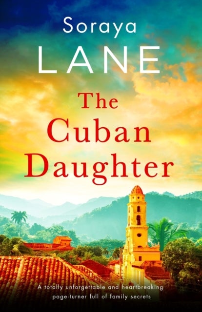 The Cuban Daughter - A totally unforgettable and heartbreaking page-turner full of family secrets
