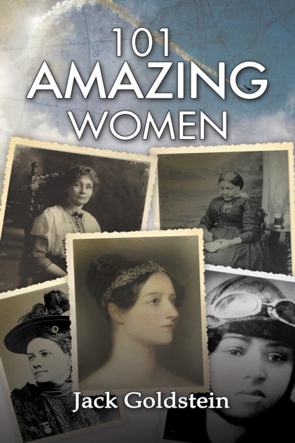 101 Amazing Women - Extraordinary Heroines Throughout History