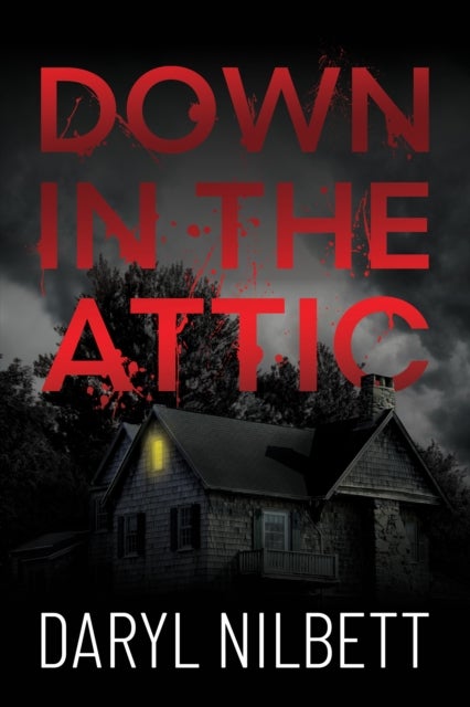 Down in the Attic - A Gripping Crime Thriller Where Nothing Is What It Seems