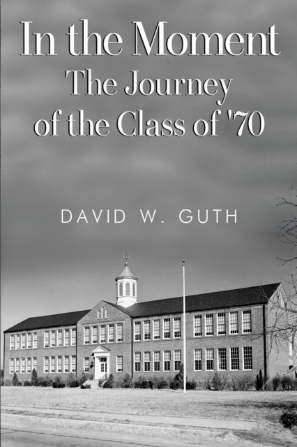 In the Moment: The Journey of the Class of '70