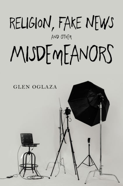 Religion, Fake News and other Misdemeanors