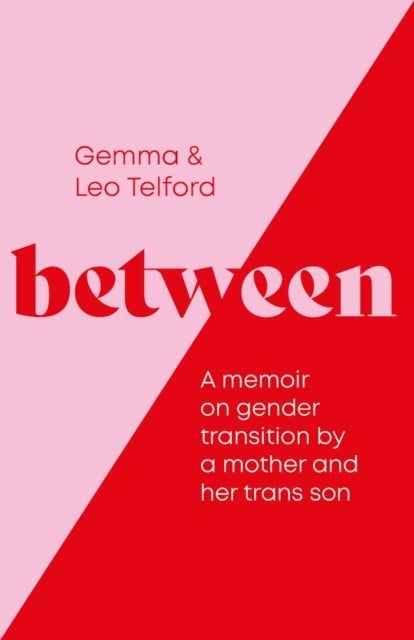 Between - A Memoir on Gender Transition by a Mother and Her Trans Son
