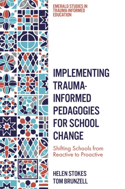 Implementing Trauma-Informed Pedagogies for School Change - Shifting Schools from Reactive to Proactive