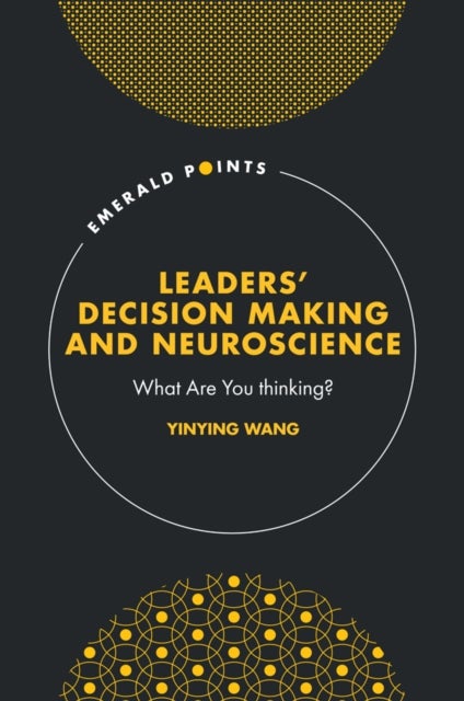 Leaders¿ Decision Making and Neuroscience - What Are You thinking?