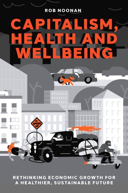 Capitalism, Health and Wellbeing - Rethinking Economic Growth for a Healthier, Sustainable Future