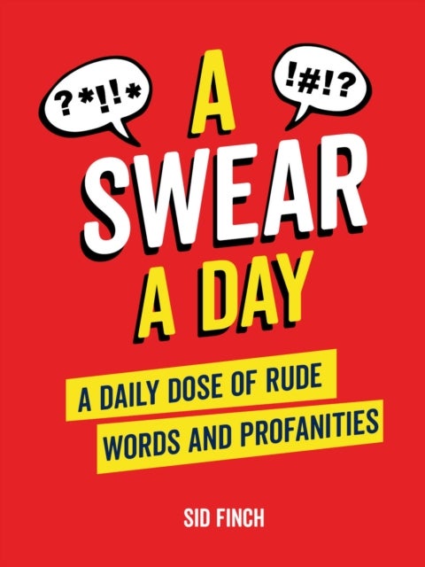 A Swear A Day - A Daily Dose of Rude Words and Profanities