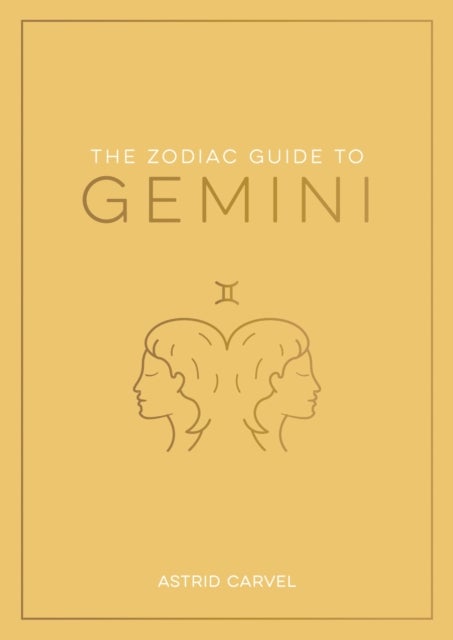 The Zodiac Guide to Gemini - The Ultimate Guide to Understanding Your Star Sign, Unlocking Your Destiny and Decoding the Wisdom of the Stars