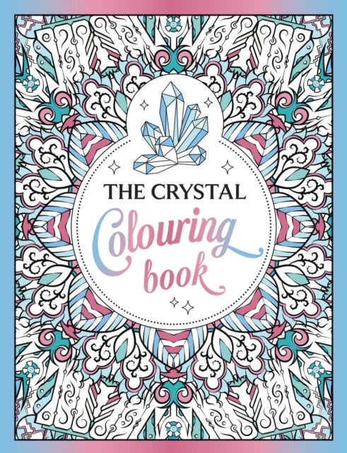 The Crystal Colouring Book - A Healing Journey of Colour and Creativity