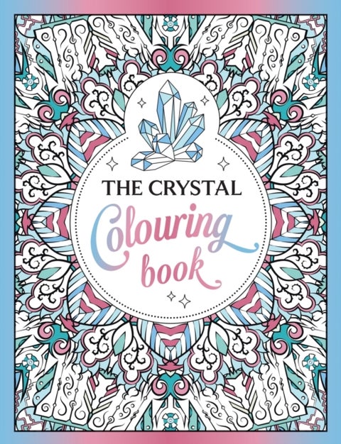 The Crystal Colouring Book - A Healing Journey of Colour and Creativity