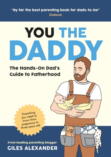 You the Daddy - The Hands-On Dad’s Guide to Pregnancy, Birth and the Early Years of Fatherhood