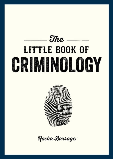 The Little Book of Criminology - A Pocket Guide to the Study of Crime and Criminal Minds
