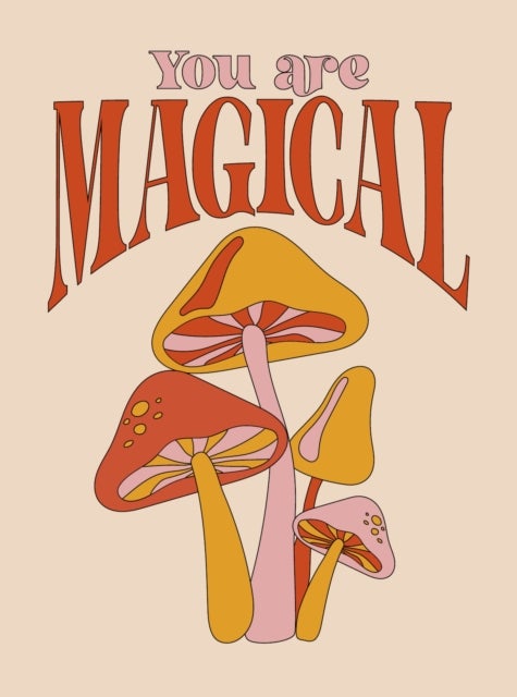 You Are Magical - Empowering Quotes and Affirmations to Lift Your Vibe