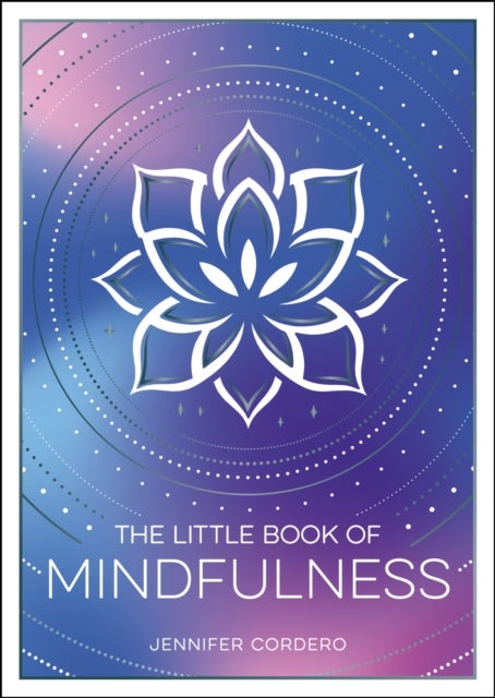 The Little Book of Mindfulness - An Introduction to the Art of Being Present