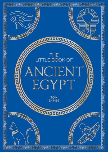 The Little Book of Ancient Egypt - A Pocket Guide to an Epic Civilization, Including Key Events, People, Trivia and More