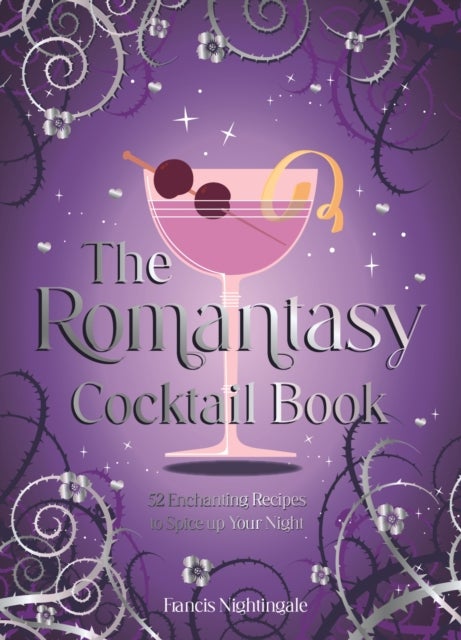 The Romantasy Cocktail Book - 52 Enchanting Recipes to Spice up Your Night