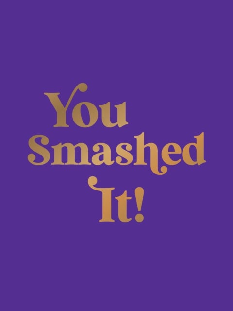 You Smashed It! - Motivational Quotes and Affirmations to Celebrate All Your Small and Big Wins