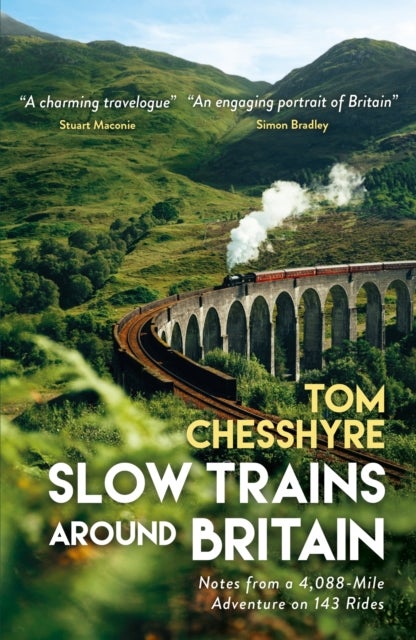 Slow Trains Around Britain - Notes from a 4,088-Mile Adventure on 143 Rides