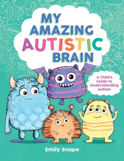 My Amazing Autistic Brain - A Child’s Guide to Understanding Autism