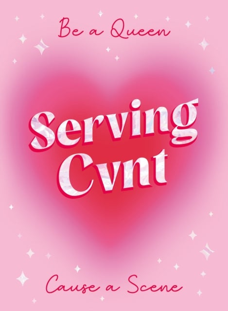 Serving Cvnt - Tips, Quotes and Affirmations for the Queens Who Eat and Leave No Crumbs