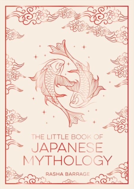 The Little Book of Japanese Mythology - A Pocket Guide to Myths and Legends from the Land of the Rising Sun