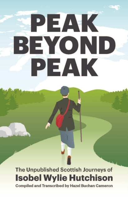 Peak Beyond Peak - The Unpublished Scottish Journeys of Isobel Wylie Hutchison