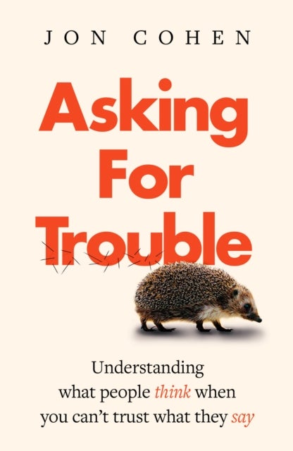 Asking For Trouble - Understanding what people think when you can't trust what they say