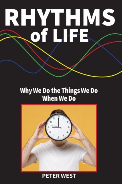 Rhythms Of Life - Why We Do What We Do When We Do