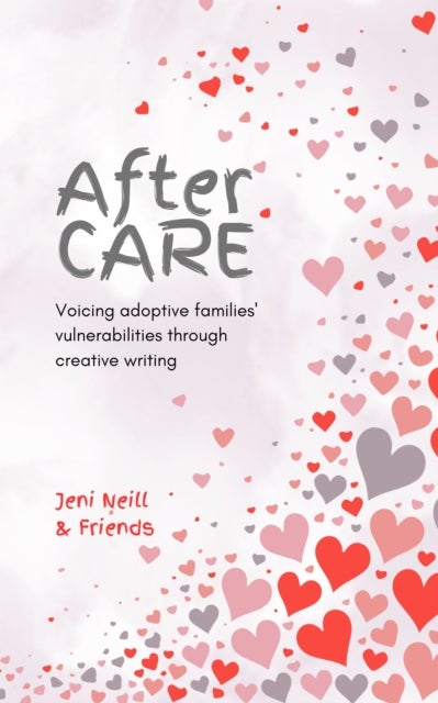 After CARE - Voicing adoptive families' vulnerabilities through creative writing