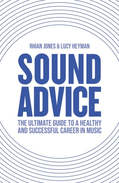 Sound Advice - The Ultimate Guide to a Healthy and Successful Career in Music