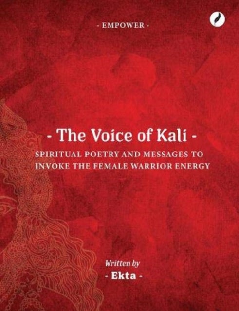 The Voice of Kali - Spiritual Poetry and Messages to Invoke the Female Warrior Energy
