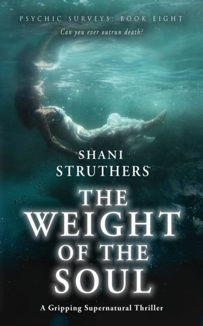 Psychic Surveys Book Eight - The Weight of the Soul: A Gripping Supernatural Thriller