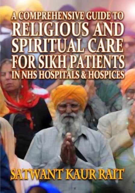 A Comprehensive Guide to Religious and Spiritual Care for Sikh Patients in NHS Hospitals and Hospice
