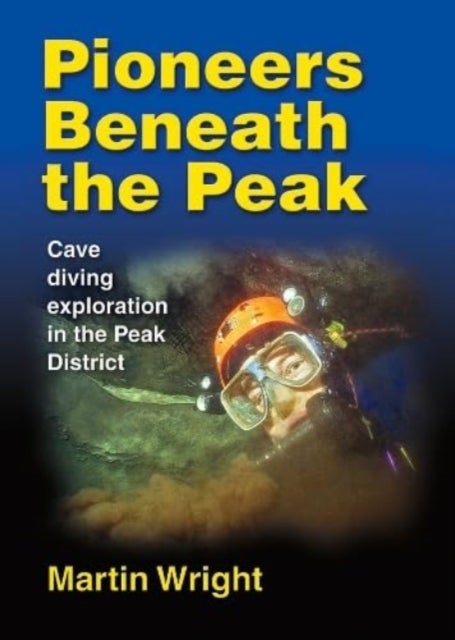 Pioneers Beneath the Peak - Cave diving exploration in the Peak District