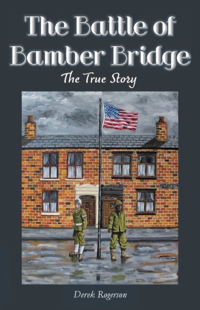 The Battle of Bamber Bridge - The True Story