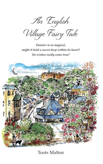 An English Village Fairy Tale - Dunster is so magical, might it hold a secret deep within its heart? Do wishes really come true?