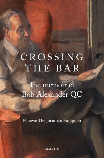 CROSSING THE BAR - The Memoir of Bob Alexander QC