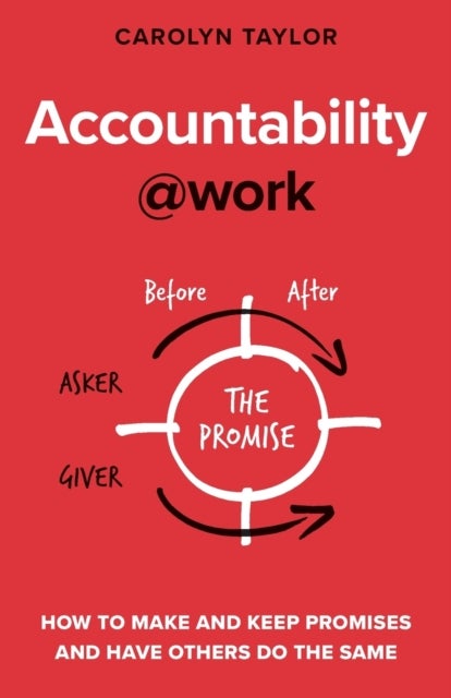 Accountability@work - How to make and keep promises and have others do the same
