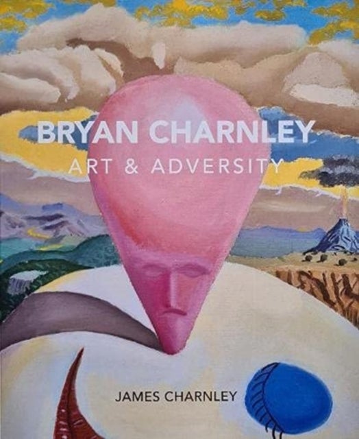 Bryan Charnley - Art & Adversity - New Enlarged Edition