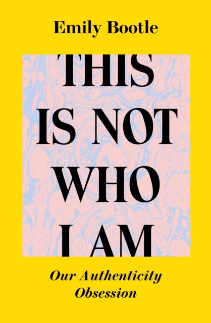 This Is Not Who I Am - Our Authenticity Obsession