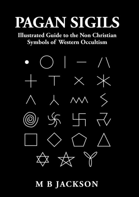 Pagan Sigils - Illustrated Guide to The Non Christian Symbols of Western Occultism