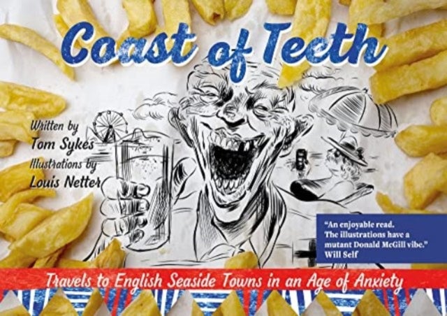 Coast of Teeth - Travels to English Seaside Towns in an Age of Anxiety