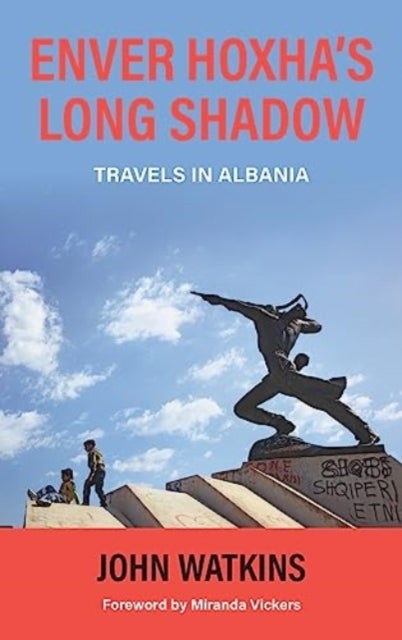 Enver Hoxha's Long Shadow - Travels in Albania