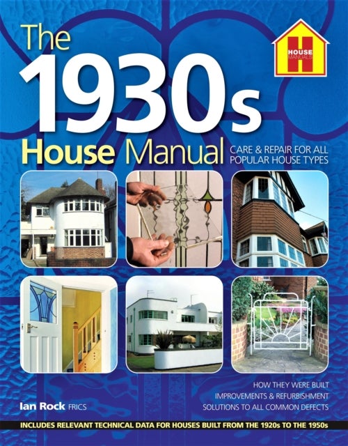 The 1930s HOUSE MANUAL - How to refurbish and repair this classic house type, with solutions to all common defects