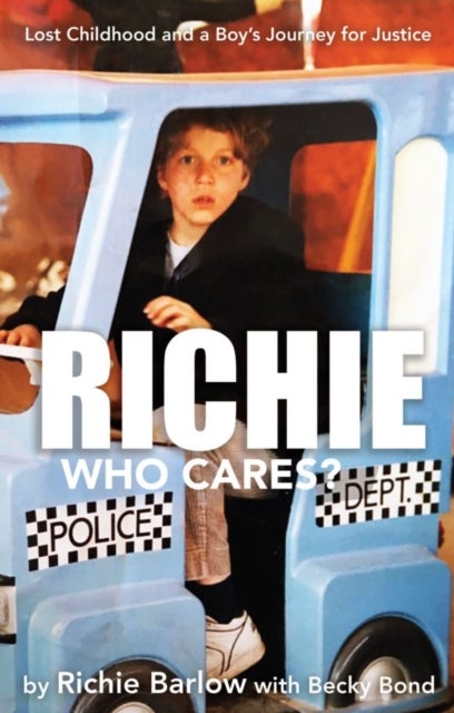 Richie Who Cares? - Lost Childhood and a Boy's Journey for Justice