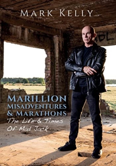 Marillion, Misadventures & Marathons - The Life & Times Of Mad Jack