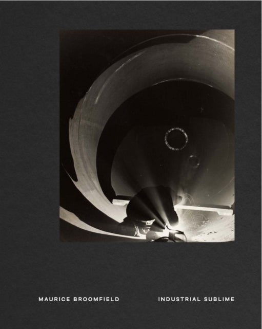 Maurice Broomfield - Industrial Sublime