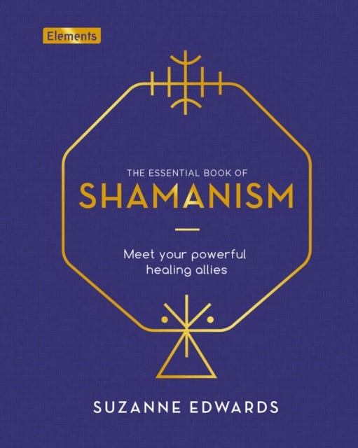 The Essential Book of Shamanism - Meet Your Powerful Healing Allies