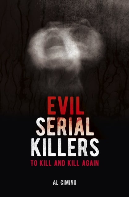 Evil Serial Killers - To Kill and Kill Again
